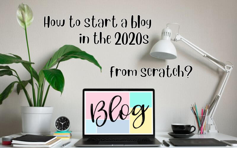 How to start a blog in the 2020s from scratch
