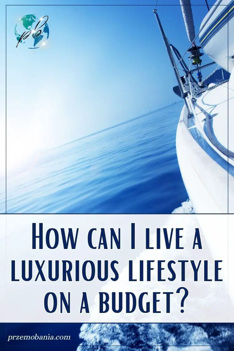 How can I live a luxurious life on a budget 1