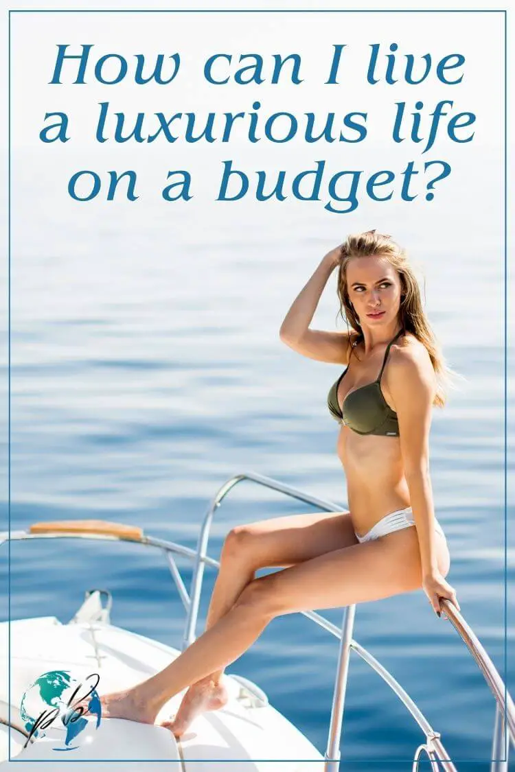 How can I live a luxurious life on a budget 2