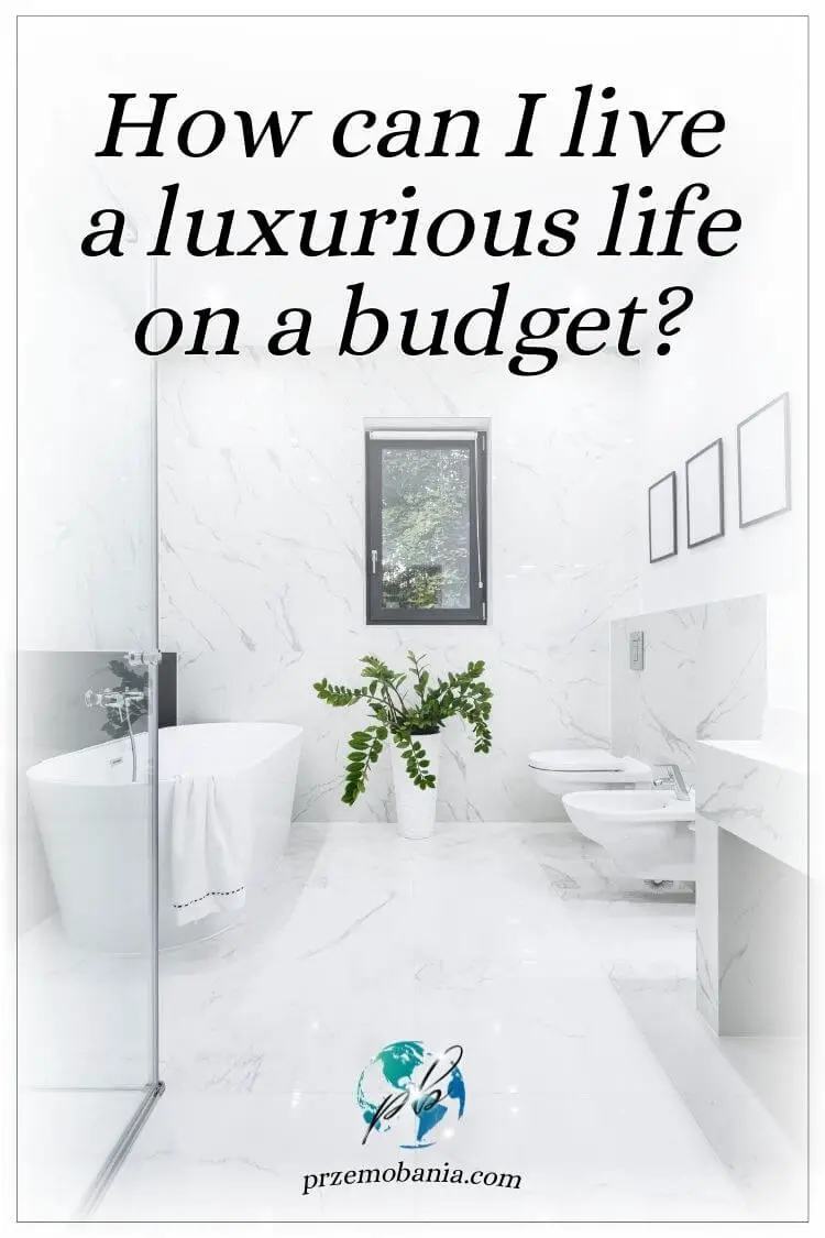 How can I live a luxurious life on a budget 3