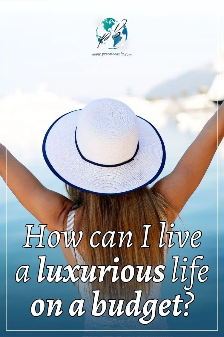 How can I live a luxurious life on a budget 4