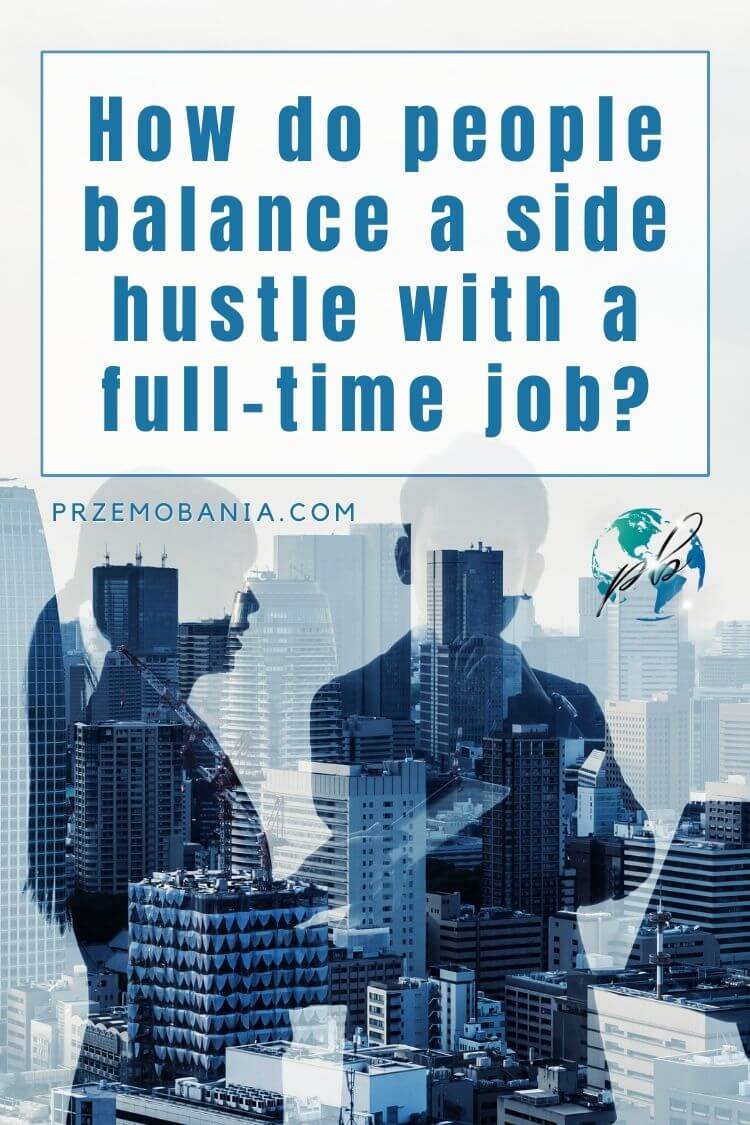 How do people balance a side hustle with a full-time job 1