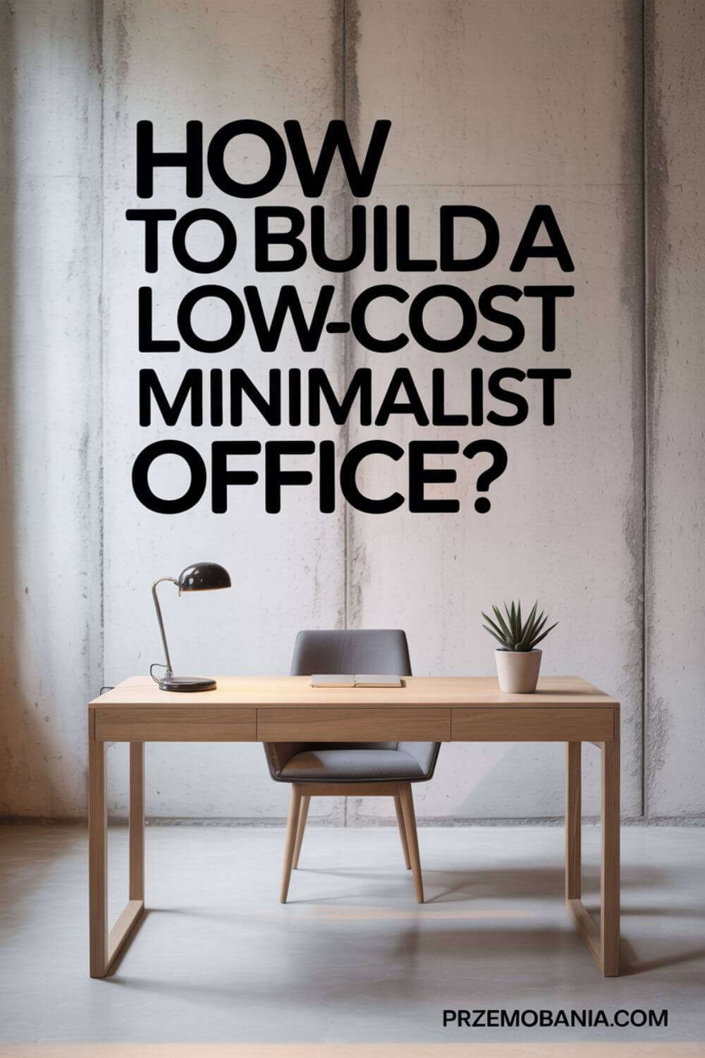 How to Build a Low-Cost Minimalist Office 1