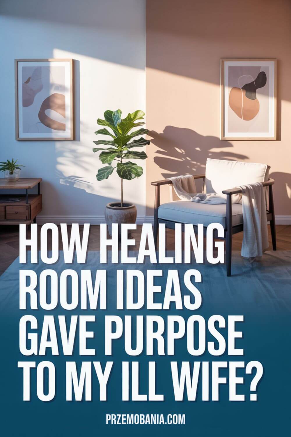 How Healing Room Ideas Gave Purpose to My Ill Wife 1
