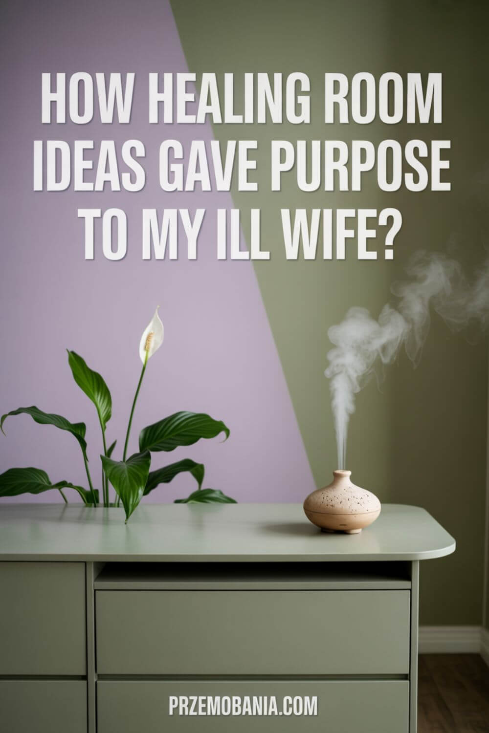 How Healing Room Ideas Gave Purpose to My Ill Wife 4